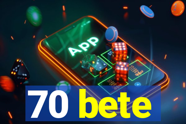 70 bete